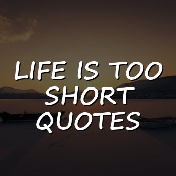 life is too short quotes - 2026