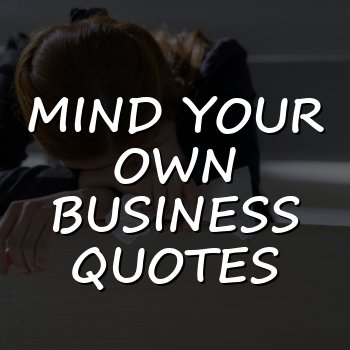 mind your own business quotes - 2026