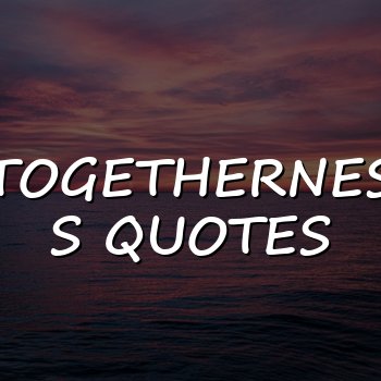 togetherness quotes - 2026