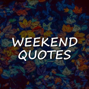 weekend quotes - 2026