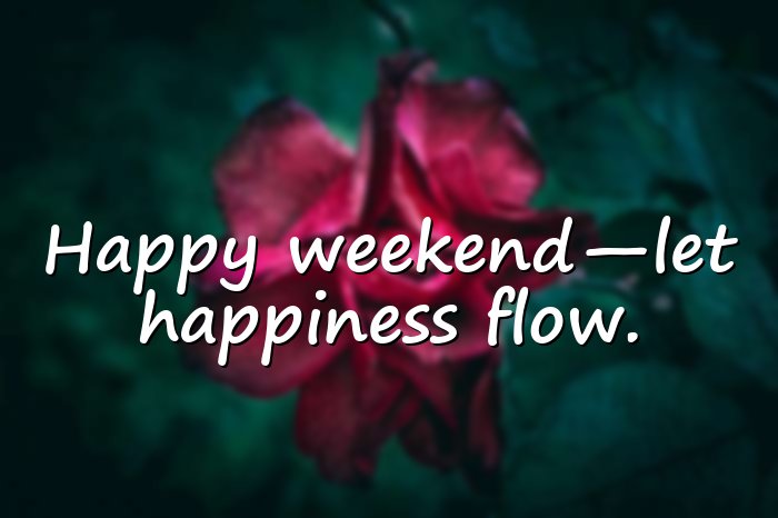 happy weekend quotes - 1
