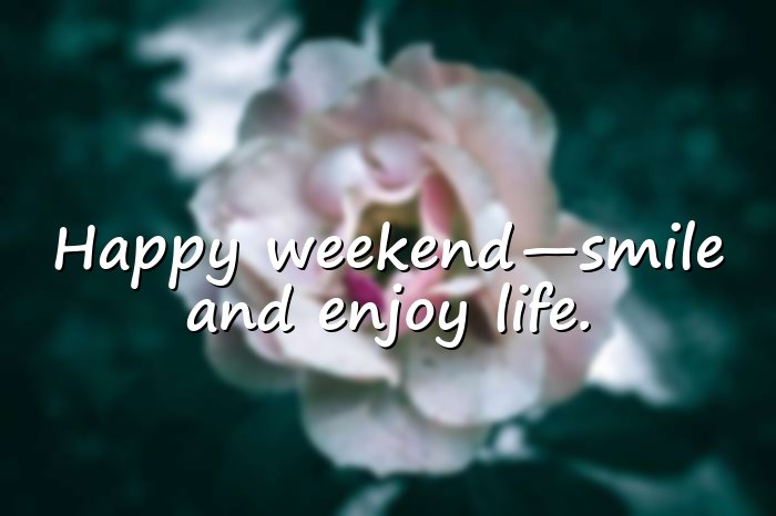 happy weekend quotes - 11