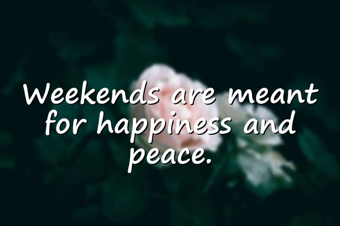 happy weekend quotes - 1