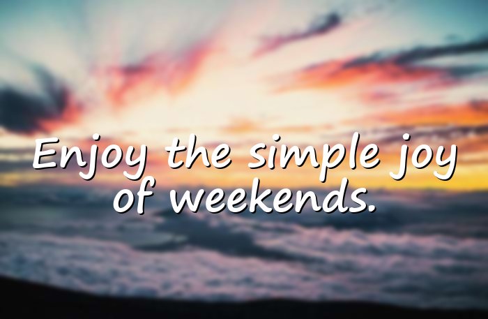 weekend quotes - 11